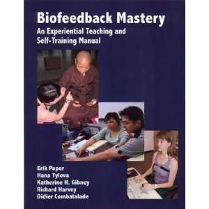 Biofeedback Mastery: An Experiential Teaching and Self Training Manual 