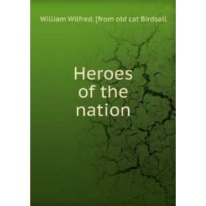   Heroes of the nation William Wilfred. [from old cat Birdsall Books