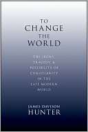 To Change the World The James Davison Hunter