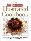 The Good Housekeeping Illustrated Cookbook: Americas Bestselling Step 
