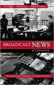Broadcast News Handbook Writing Reporting Producing in a Converging 