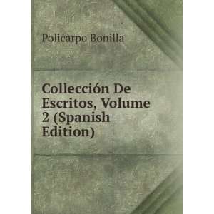   De Escritos, Volume 2 (Spanish Edition): Policarpo Bonilla: Books