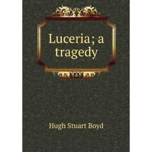  Luceria; a tragedy Hugh Stuart Boyd Books