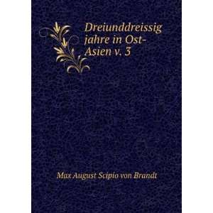   jahre in Ost Asien v. 3 Max August Scipio von Brandt Books