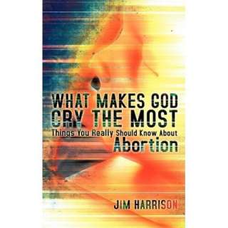 Image WHAT MAKES GOD CRY THE MOST Jim Harrison