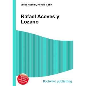  Rafael Aceves y Lozano: Ronald Cohn Jesse Russell: Books