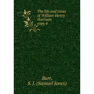   of William Henry Harrison. copy 4 S. J. (Samuel Jones) Burr Books