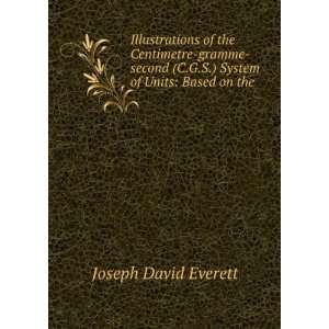   System of Units Based on the . Joseph David Everett Books