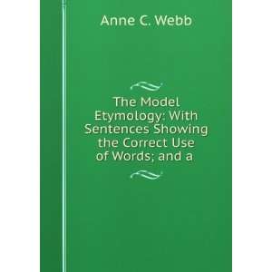   Showing the Correct Use of Words; and a . Anne C. Webb Books