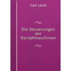  Die Steuerungen der Dampfmaschinen: Carl Leist: Books