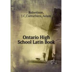   Ontario High School Latin Book: J.C,Carruthers, Adam Robertson: Books