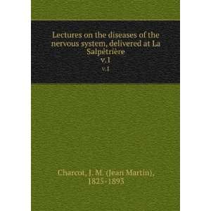   SalpÃªtriÃ¨re. v.1 J. M. (Jean Martin), 1825 1893 Charcot Books