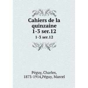  Cahiers de la quinzaine. 1 3 ser.12 Charles, 1873 1914 