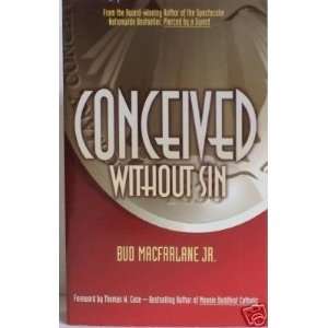  Conceived Without Sin By Bud Macfarlane Jr. Everything 