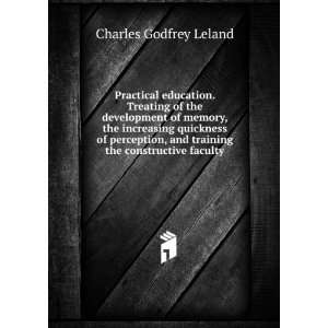   and training the constructive faculty Charles Godfrey Leland Books