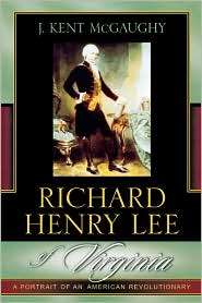 Richard Henry Lee Of Virginia, (0742533859), J. Kent Mcgaughy 