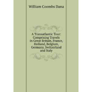  Belgium, Germany, Switzerland and Italy. William Coombs Dana Books