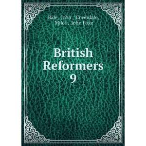   British Reformers. 9 John , Coverdale, Miles , John Foxe Bale Books