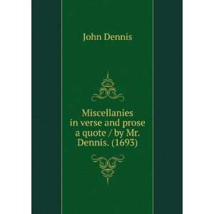   in verse and prose a quote / by Mr. Dennis. (1693) John Dennis Books