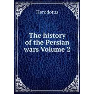 The history of the Persian wars Volume 2: Herodotus:  Books