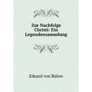   Nachfolge Christi Eine Legendensammlung Eduard von BÃ¼low Books