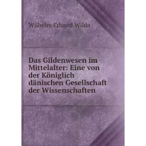   nischen Gesellschaft der Wissenschaften . Wilhelm Eduard Wilda Books