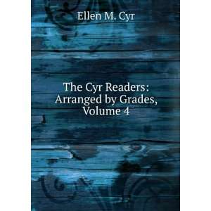    The Cyr Readers Arranged by Grades, Volume 4 Ellen M. Cyr Books
