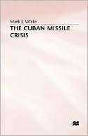 The Cuban Missile Crisis Mark J White