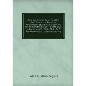   . Dr. D. Pedro Moncayo (Spanish Edition): Luis Faustino Zegers: Books