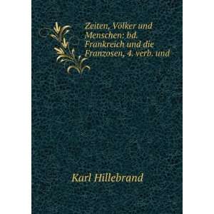   Frankreich und die Franzosen, 4. verb. und .: Karl Hillebrand: Books
