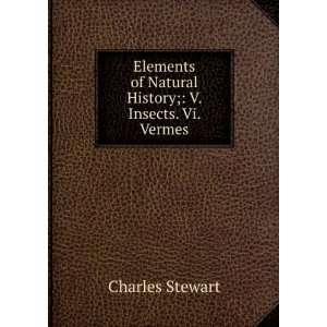   of Natural History; V. Insects. Vi. Vermes Charles Stewart Books