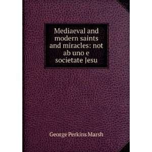   and miracles not ab uno e societate Jesu George Perkins Marsh Books