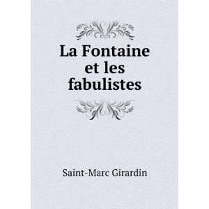 La Fontaine et les fabulistes Saint Marc Girardin  Books