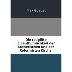   der Lutherischen und der Reformirten Kirche .: Max Goebel: Books