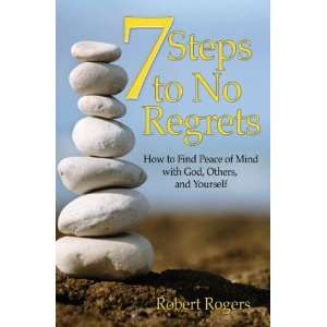    7 Steps to No Regrets (9781592767236) Robert Rogers Books