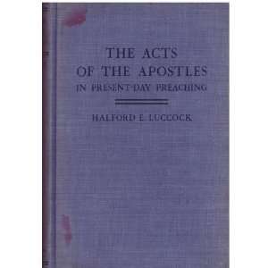  of the Apostles in Present Day Preaching Halford E Luccock Books