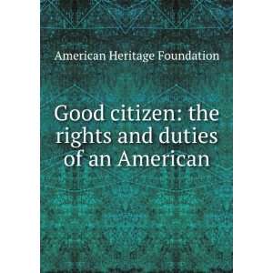   rights and duties of an American American Heritage Foundation Books