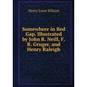   Neill, F.R. Gruger, and Henry Raleigh: Harry Leon Wilson: Books