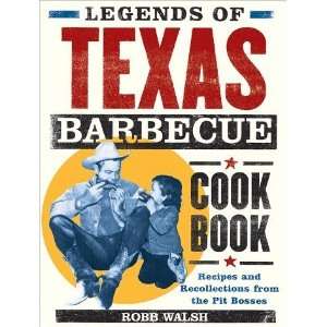 Legends of Texas Barbecue Cookbook Recipes and Recollections from the 