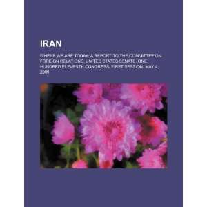  Iran where we are today a report to the Committee on 