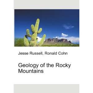  Geology of the Rocky Mountains: Ronald Cohn Jesse Russell 