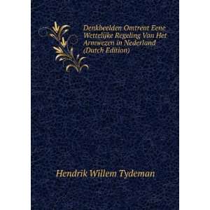   Van Het Armwezen in Nederland (Dutch Edition): Hendrik Willem Tydeman