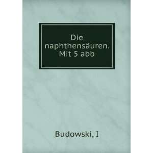  Die naphthensÃ¤uren. Mit 5 abb I Budowski Books