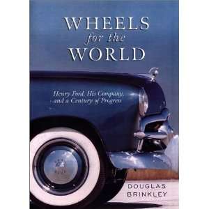  Wheels for the World Henry Ford, His Company, and a 