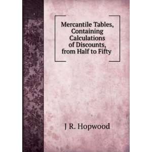   Calculations of Discounts, from Half to Fifty . J R. Hopwood Books