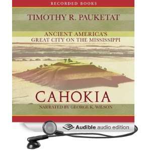  Cahokia Ancient Americas Great City on the Mississippi 