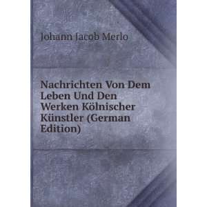   KÃ¶lnischer KÃ¼nstler (German Edition) Johann Jacob Merlo Books