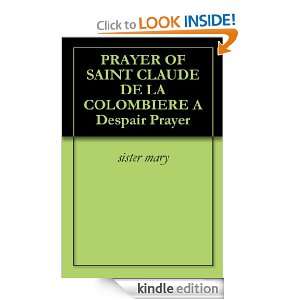PRAYER OF SAINT CLAUDE DE LA COLOMBIERE A Despair Prayer sister mary 