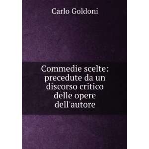   da un discorso critico delle opere dellautore: Carlo Goldoni: Books