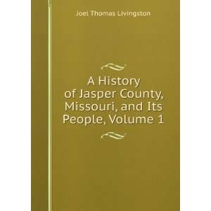  A History of Jasper County, Missouri, and Its People 